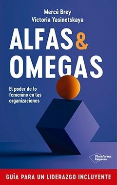 Alfas & Omegas. El poder de lo femenino en las organizaciones "Guía para un liderazgo incluyente". 