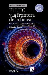 El LHC y la frontera de la física. El camino de la teoría del todo "(¿Qué sabemos de?)". 