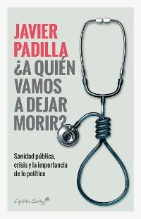 ¿A quién vamos a dejar morir? "Sanidad pública, crisis y la importancia de lo político". 