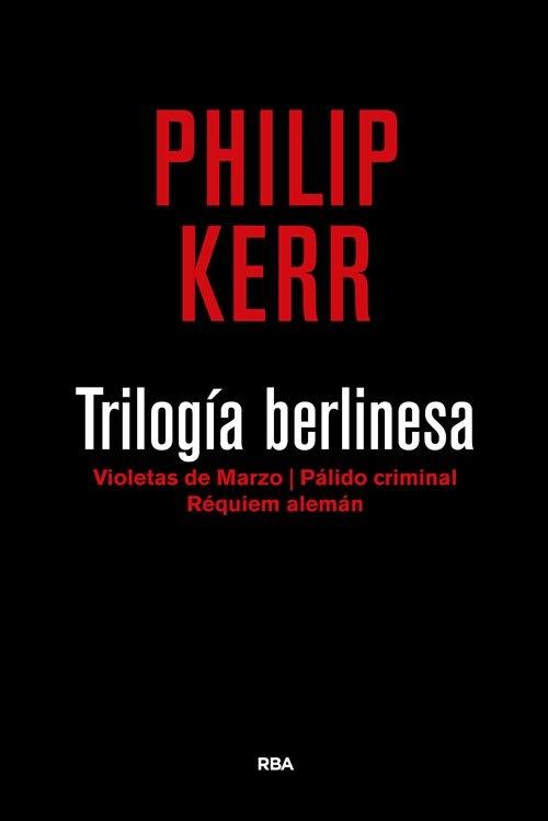Trilogía Berlinesa "Violetas de marzo / Pálido criminal / Réquiem alemán (Una investigación de Bernie Gunther - 1, 2 y 3)". 