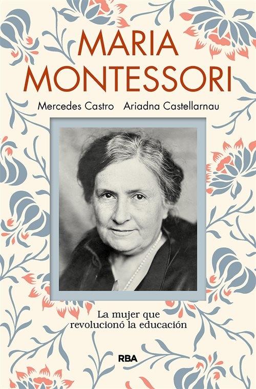 Maria Montessori "La mujer que revolucionó la educación". 