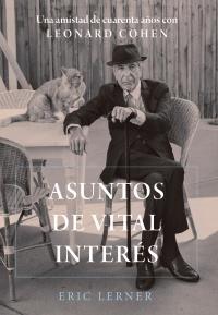 Asuntos de vital interés "Una amistad de cuarenta años con Leonard Cohen". 