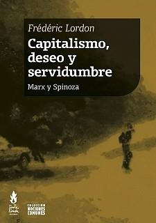 Capitalismo, deseo y servidumbre "Marx y Spinoza". 