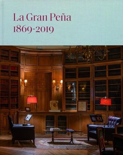 La Gran Peña. 1869-2019 "Ciento cincuenta años en la historia de España. Notas de historia, arte y sociedad". 