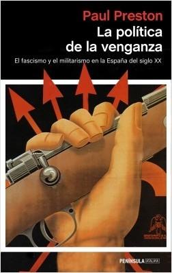 La política de la venganza "El fascismo y el militarismo en la España del siglo XX". 