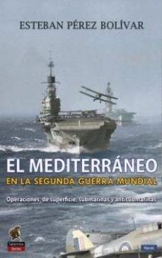 El Mediterráneo en la Segunda Guerra Mundial "Operaciones de superficie, submarinas y antisubmarinas"