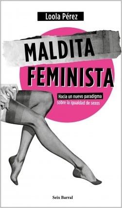 Maldita feminista "Hacia un nuevo paradigma sobre la igualdad de sexos". 