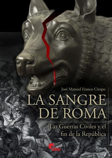 La sangre de Roma "Las Guerras Civiles y el fin de la República". 