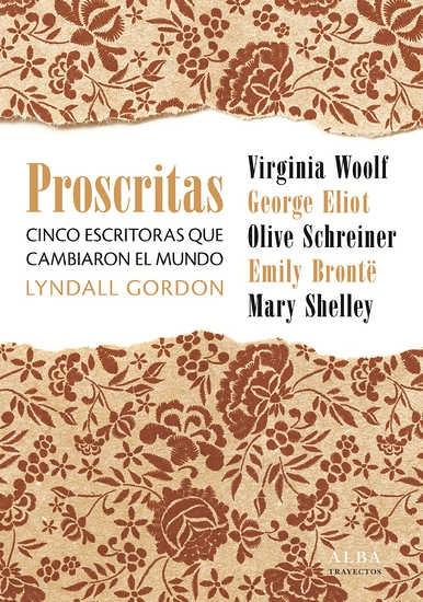 Proscritas. Cinco escritoras que cambiaron el mundo "Virginia Woolf - George Eliot - Olive Schreiner - Emili Brontë - Mary Shelley"