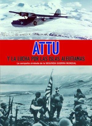 Attu y la lucha por las Islas Aleutianas: la campaña olvidada de la Segunda Guerra Mundial