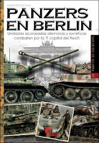 Panzers en Berlin "Unidades acorazadas alemanas y soviéticas combaten por la capital del Reich". 