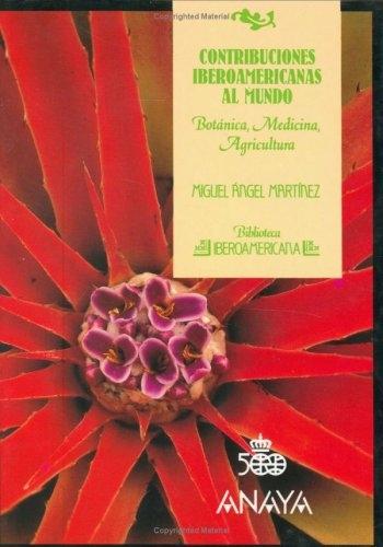 Contribuciones iberoamericanas al mundo: botanica, medicina, agricultura. 