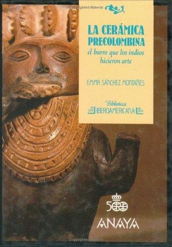 La cerámica precolombina: el barro que los indios hicieron arte. 