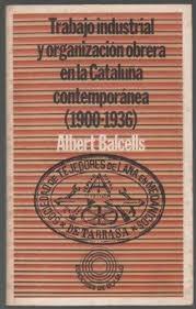 Trabajo industrial y organización obrera en la Cataluña contemporánea (1900-1936)