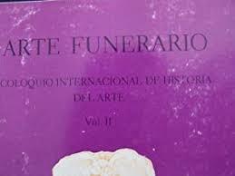 Arte Funerario - Vol. 2 "Coloquio Internacional de Historia del Arte". 