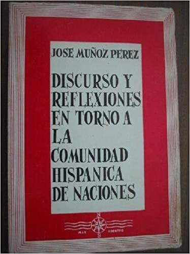 Discurso y reflexiones en torno a la Comunidad Hispánica de Naciones: sus fundamentos, consecuencias y 