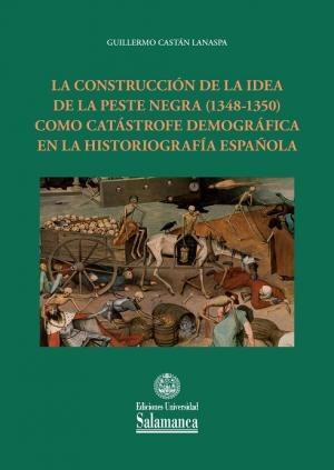 La construcción de la idea de la peste negra (1348-1350) como catástrofe demográfica... "en la historiografía española". 
