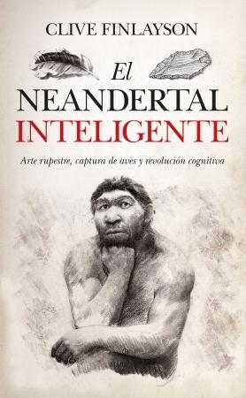 El neandertal inteligente "Arte rupestre, captura de aves y revolución cognitiva". 