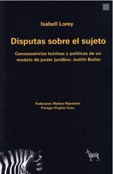 Disputas sobre el sujeto "Consecuencias teóricas y políticas de un modelo de poder jurídico: Judith Butler". 