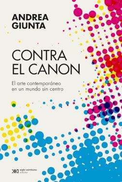 Contra el canon "El arte contemporáneo en un mundo sin centro". 