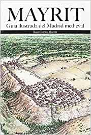 Mayrit. Guía ilustrada del Madrid medieval. 