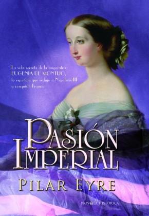 Pasión imperial "La vida secreta de la emperatriz Eugenia de Montijo". 