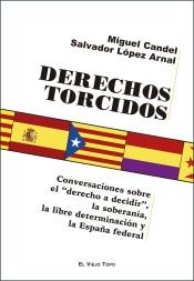 Derechos torcidos "Conversaciones sobre el "derecho a decidir", la soberanía, la libre determinación y la España federal". 