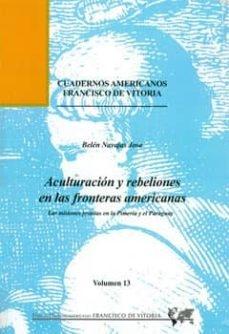 Aculturación y rebeliones en las fronteras americanas "Las misiones jesuitas en la Pimería y el Paraguay". 