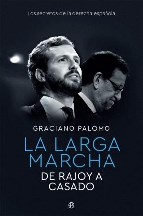 La larga marcha "De Rajoy a Casado. Los secretos de la derecha española". 