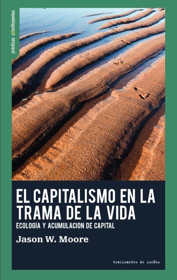 El capitalismo en la trama de la vida "Ecología y acumulación de capital". 