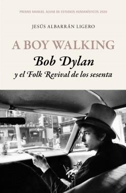 A Boy Walking. Bob Dylan y el Folk Revival de los sesenta. 