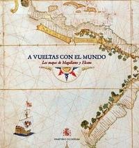 A vueltas con el mundo. Los mapas de Magallanes y Elcano. 