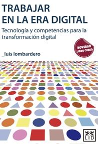 Trabajar en la era digital "Tecnología y competencias para la transformación digital"
