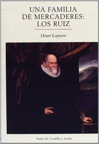 Una familia de mercaderes: Los Ruiz "Contribución al estudio del comercio entre Francia y España en tiempos de Felipe II". 