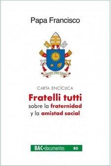 Fratelli Tutti sobre la fraternidad y la amistad social "Carta Encíclica". 