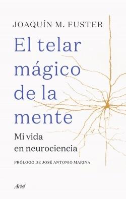 El telar mágico de la mente "Mi vida en neurociencia". 