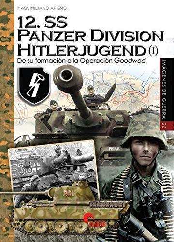 12. SS Panzer división Hitlerjugend (I) "De su formación a la Operación Goodwod". 