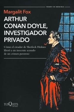 Arthur Conan Doyle, investigador privado "Cómo el creador de Sherlock Holmes liberó a un inocente acusado de un crimen pavoroso". 