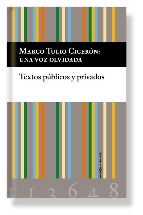 Marco Tulio Cicerón: una voz olvidada "Textos públicos y privados". 