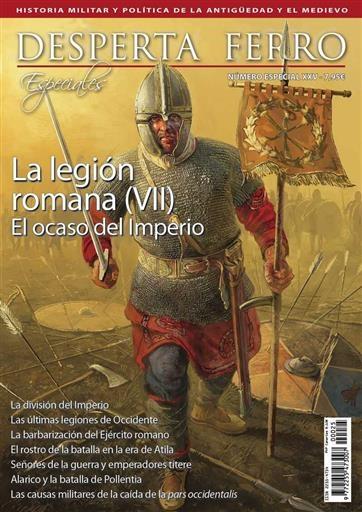 Desperta Ferro. Número especial - XXV: La legión romana (VII). El ocaso del Imperio. 