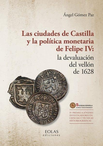 Las ciudades de Castilla y la política monetaria de Felipe IV "La devaluación del vellón de 1628". 