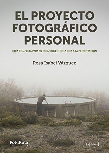 El proyecto fotográfico personal "Guía completa para su desarrollo: de la idea a la presentación"