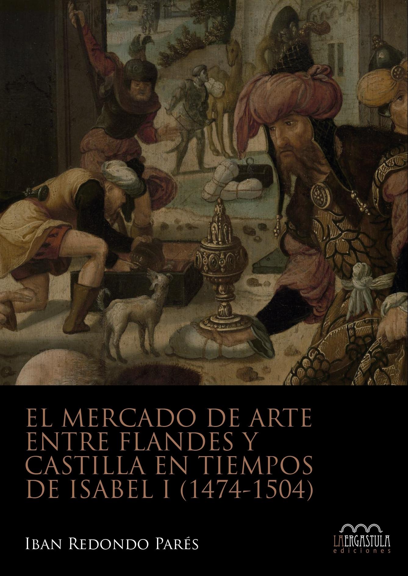 El mercado de arte entre Flandes y Castilla en tiempos de Isabel I (1474-1504). 