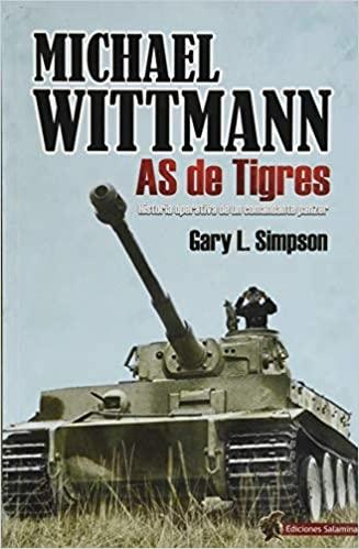 Michael Wittmann: As de Tigres "Historia operativa de un comandante panzer". 