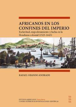 Africanos en los confines del Imperio "Esclavitud, empoderamiento y lucha en la Honduras colonial (1525-1643)". 