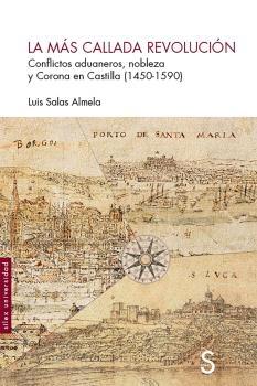 La más callada revolución "Conflictos aduaneros, nobleza y Corona en Castilla (1450-1590)"