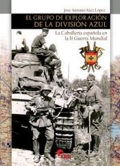 El Grupo de Exploración de la División Azul "La Caballería española en la II Guerra Mundial". 