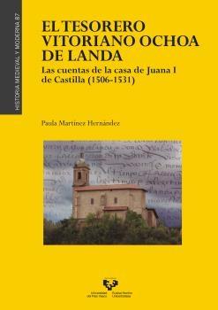 El tesorero vitoriano Ochoa de Landa "Las cuentas de la casa de Juana I de Castilla (1506-1531)". 