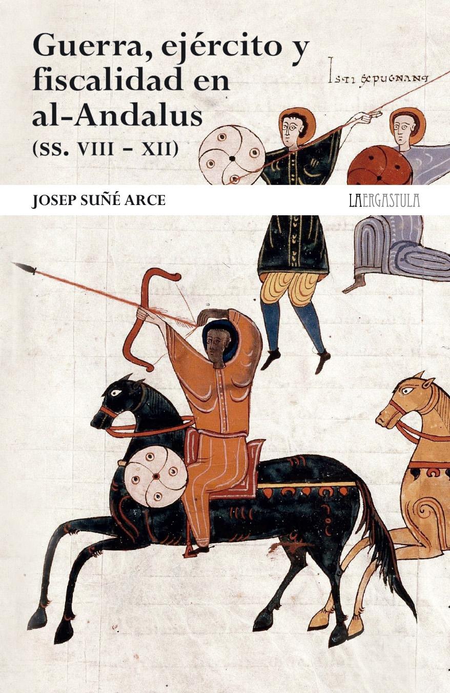 Guerra, ejército y fiscalidad en al-Andalus (ss. VIII-XII) "De la hegemonía a la decadencia". 