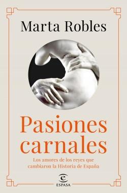 Pasiones carnales "Los amores de los reyes que cambiaron la Historia de España". 